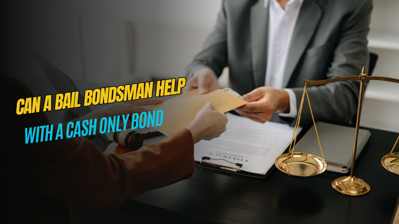 Can a Bail Bondsman Help with a Cash Only Bond? [Here's the Answer]