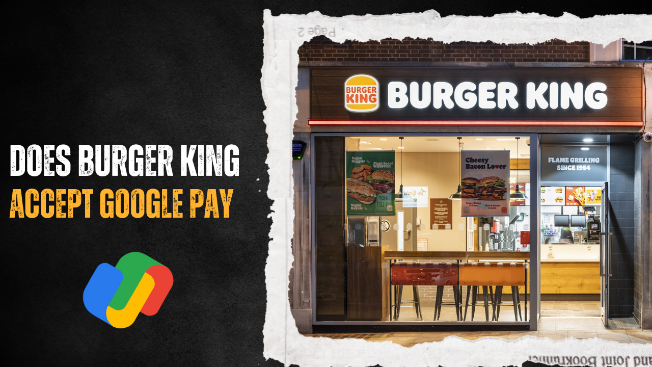 Does Burger King Accept Google Pay