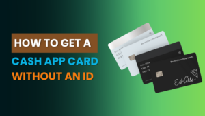 How to Get a Cash App Card Without an ID